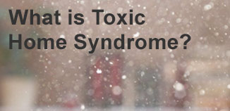 What is Toxic Home Syndrome?
